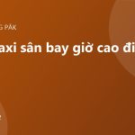 Đặt taxi sân bay giờ cao điểm: những điều cần biết